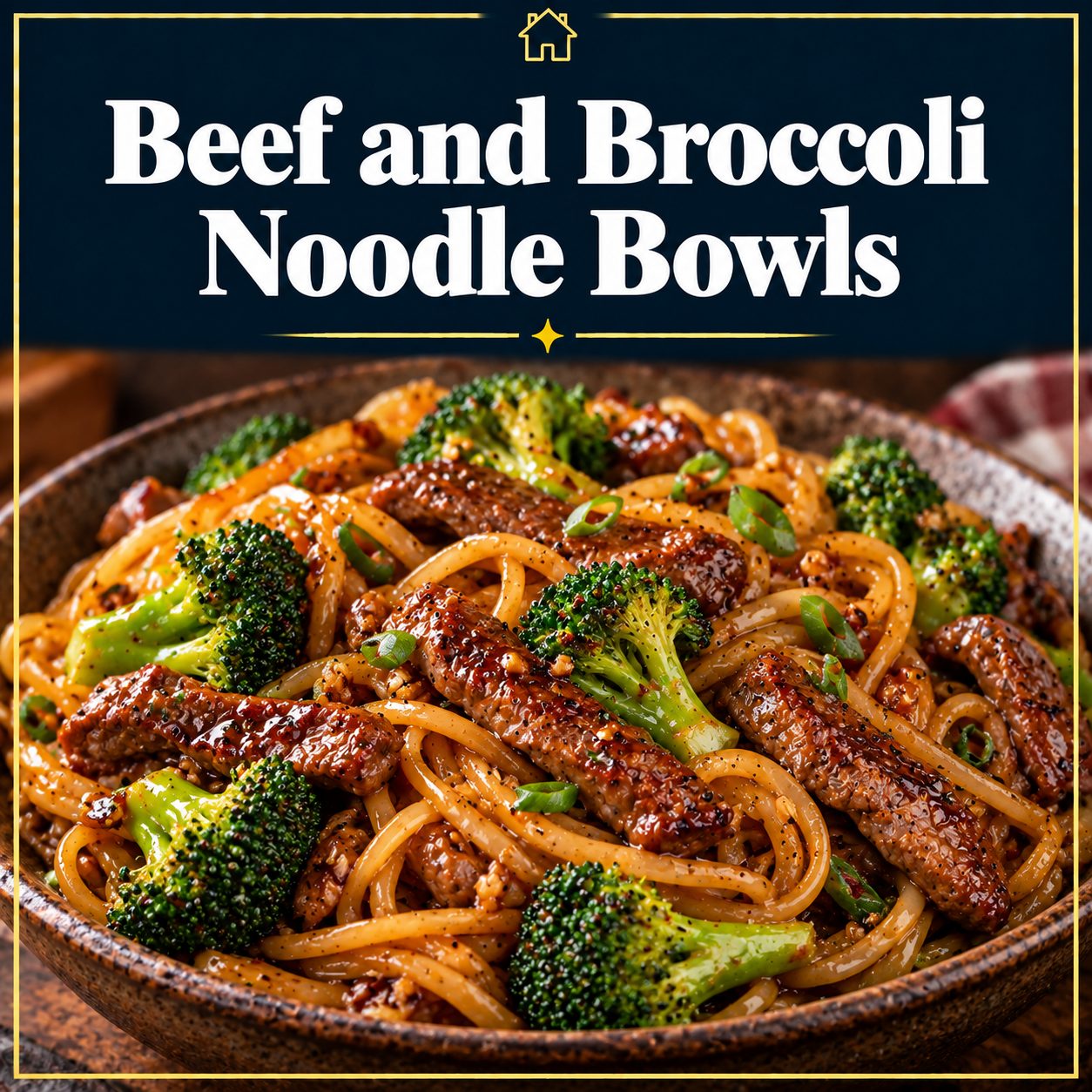 Beef and Broccoli Noodle Bowls with sliced beef, broccoli florets, and sauced noodles, shown beneath the recipe title on a navy and gold graphic.