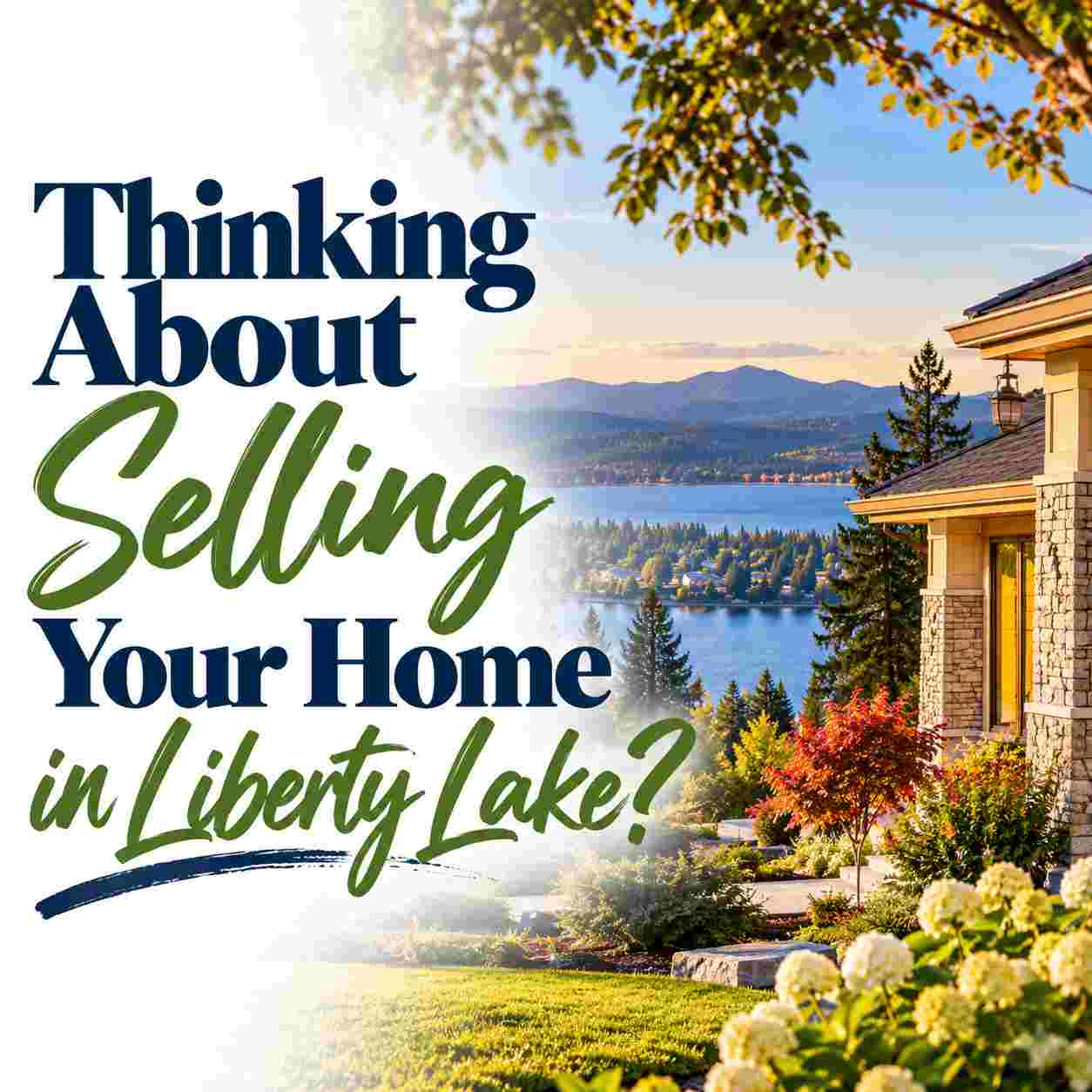 Thinking about selling your home in Liberty Lake, WA? Graphic featuring a beautiful home overlooking a lake and wooded hills.