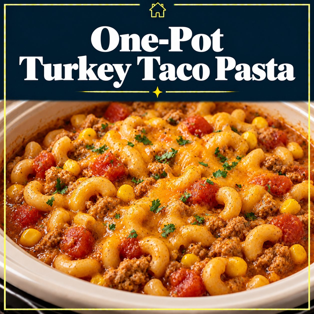 One-pot turkey taco pasta with elbow macaroni, ground turkey, tomatoes, corn, and melted cheddar beneath a navy title banner with a yellow border.