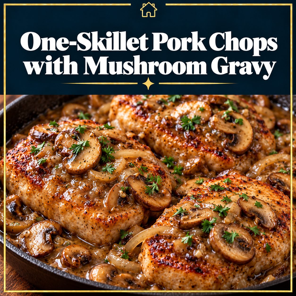 One-skillet pork chops topped with mushroom and onion gravy, pictured beneath a navy title panel with a gold border.
