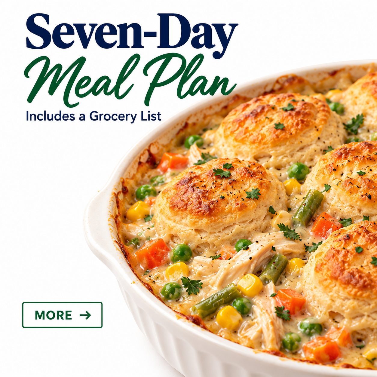 Seven-day meal plan graphic featuring chicken biscuit pot pie with golden biscuits and creamy vegetables, with text noting an included grocery list.