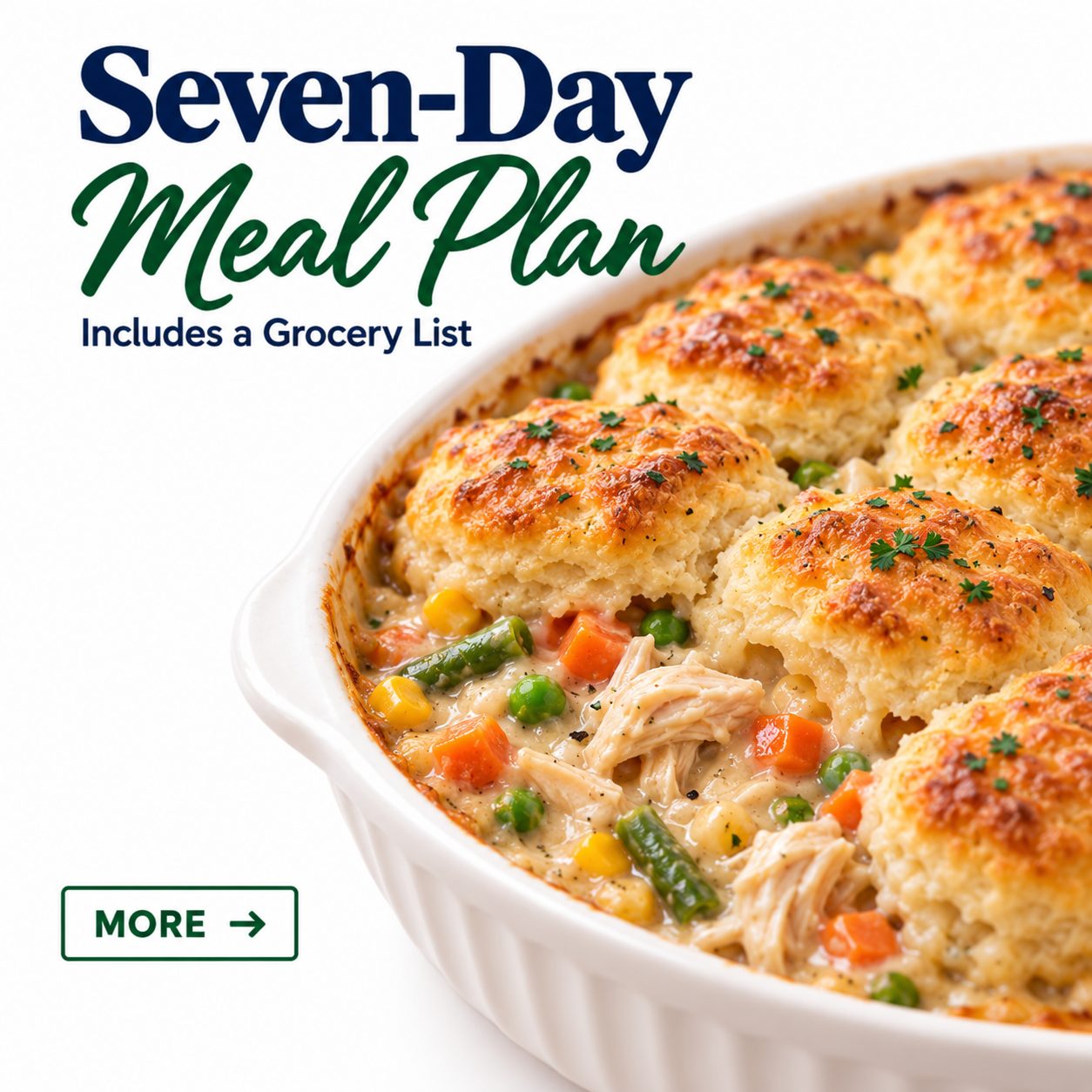Seven-day meal plan graphic featuring chicken biscuit pot pie with golden biscuits and creamy chicken and vegetables, with text reading “Includes a Grocery List.”