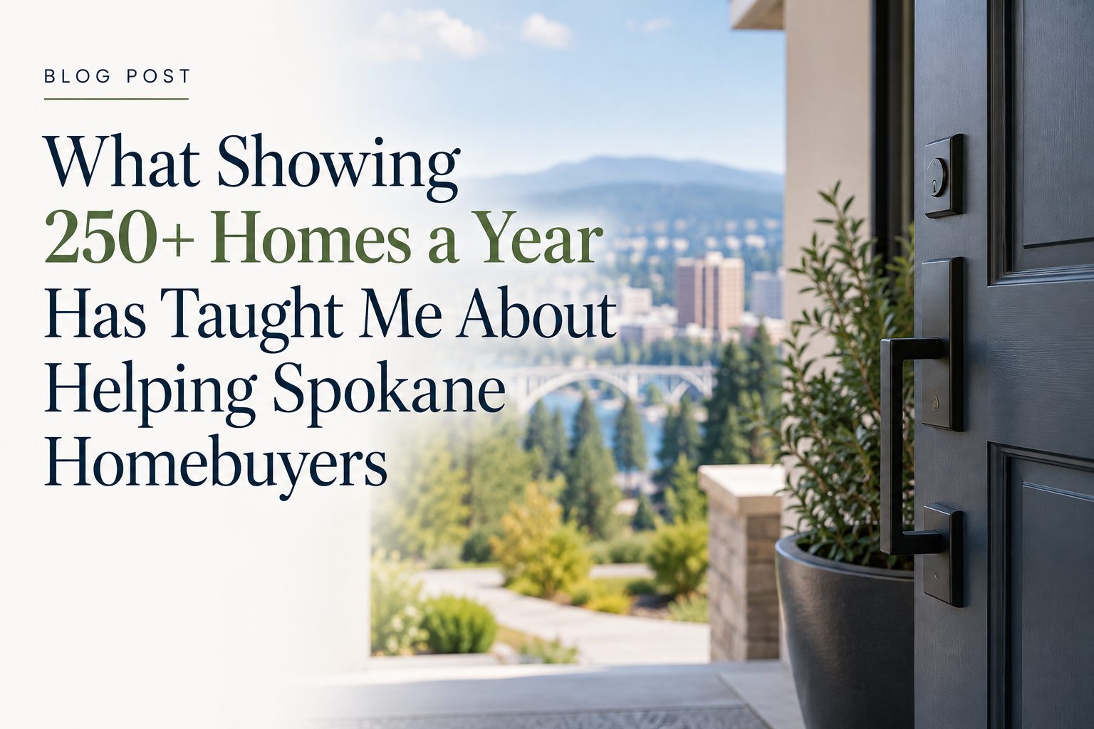 Spokane homebuyer blog graphic featuring a home entrance with a view of Spokane and the headline, “What Showing 250+ Homes a Year Has Taught Me About Helping Spokane Homebuyers.”